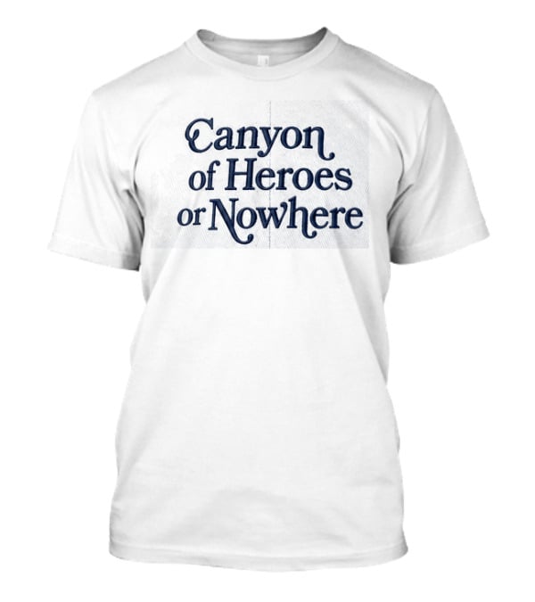 Canyon Of Heroes Or Nowhere Hat Prominent T-Shirt