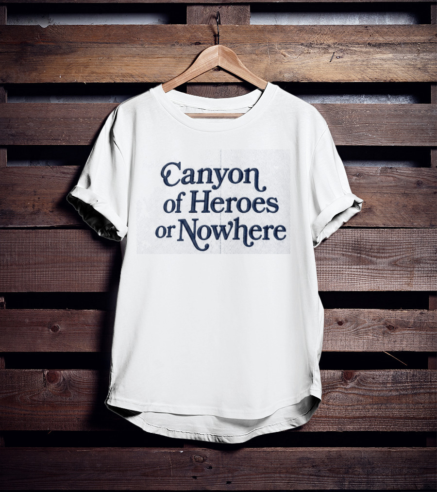 Canyon Of Heroes Or Nowhere Hat Prominent T-Shirt