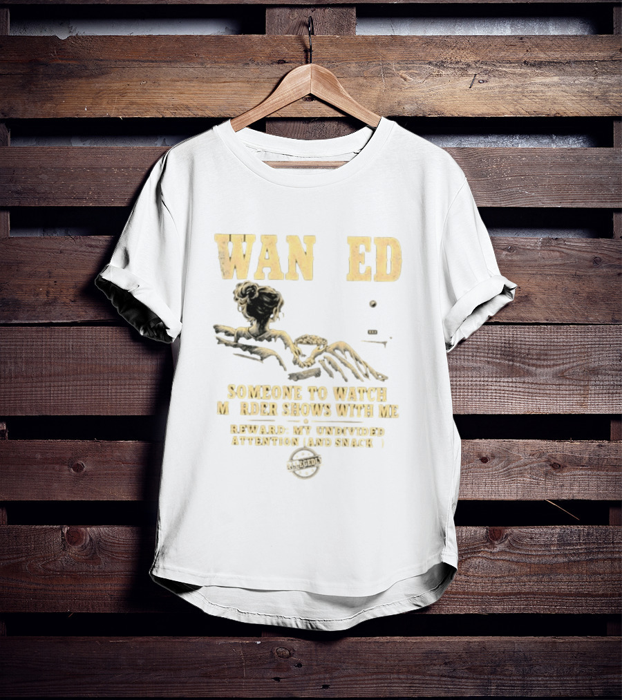 Wan Ed Someone To Murder Shows With Me Reward My Undivided Attention And Snacks Reclined Woman T-Shirt