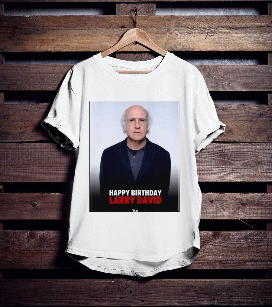 Happy Birthday Larry David TMZ Celebration T-Shirt