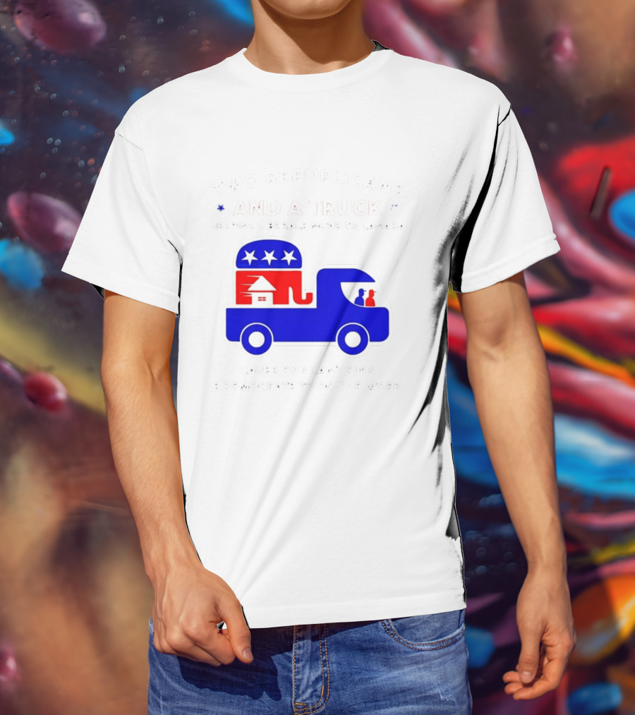 Two Republicans And A Truck Helping Liberals Move To Canada GOP Elephant T-Shirt