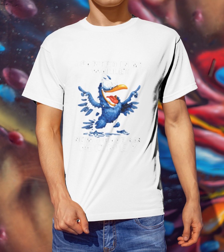 I Farted In My Wallet Now I Have Gas Money Crow T-Shirt