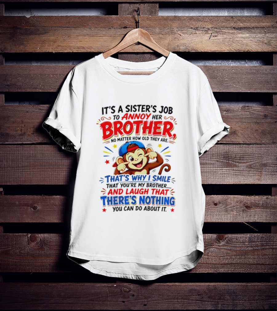 It's A Sister's Job To Annoy Her Brother Monkey Smile And Laugh No Matter How Old Nothing You Can Do T-Shirt