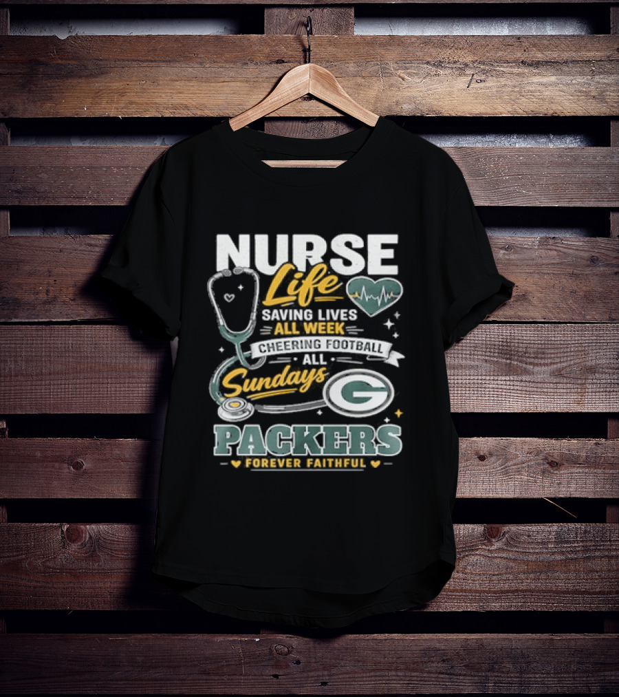 Nurse Life Saving Lives All Week Cheering On Sundays Packers Forever Faithful T-Shirt