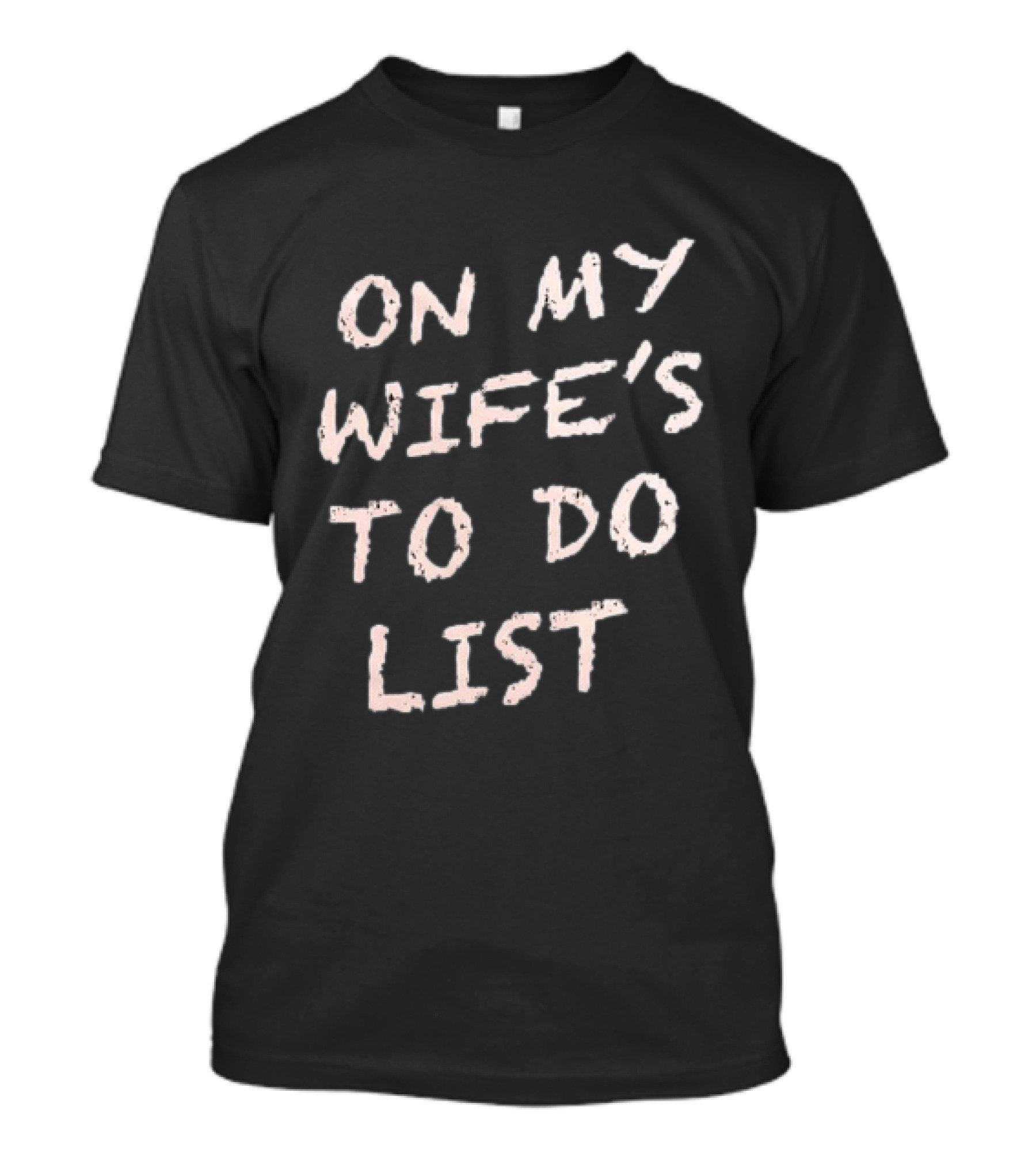 On My Wife's To Do List Fun Message T-Shirt