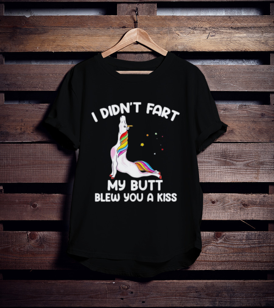 Unicorn I Didn't Fart My Butt Blew You A Kiss Rainbow Humor T-Shirt