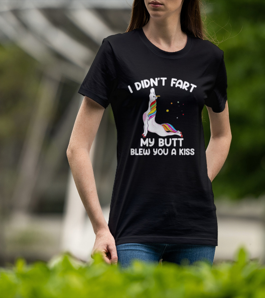 Unicorn I Didn't Fart My Butt Blew You A Kiss Rainbow Humor T-Shirt