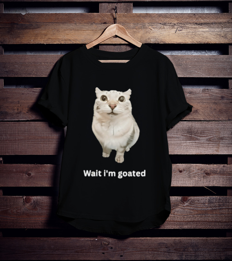 Wait I'm Goated Chubby Cat Meme Internet Humor T-Shirt