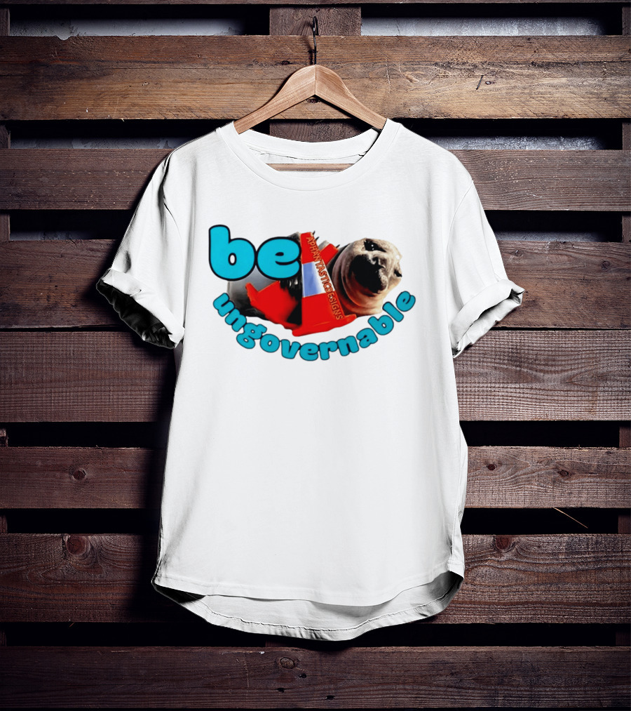 Be Ungovernable Neil The Seal Aphantastic Designs T-Shirt