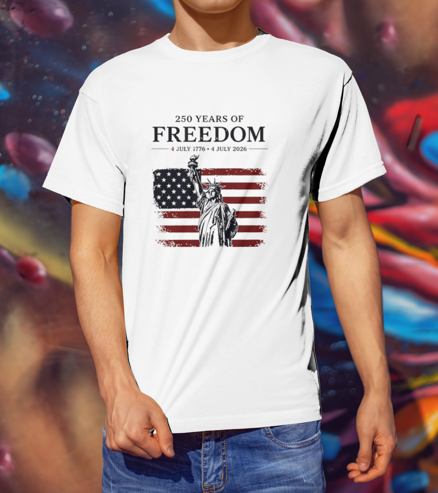 Statue Of Liberty 250 Years Of Freedom 4 July 1776 To 4 July 2026 American Flag T-Shirt