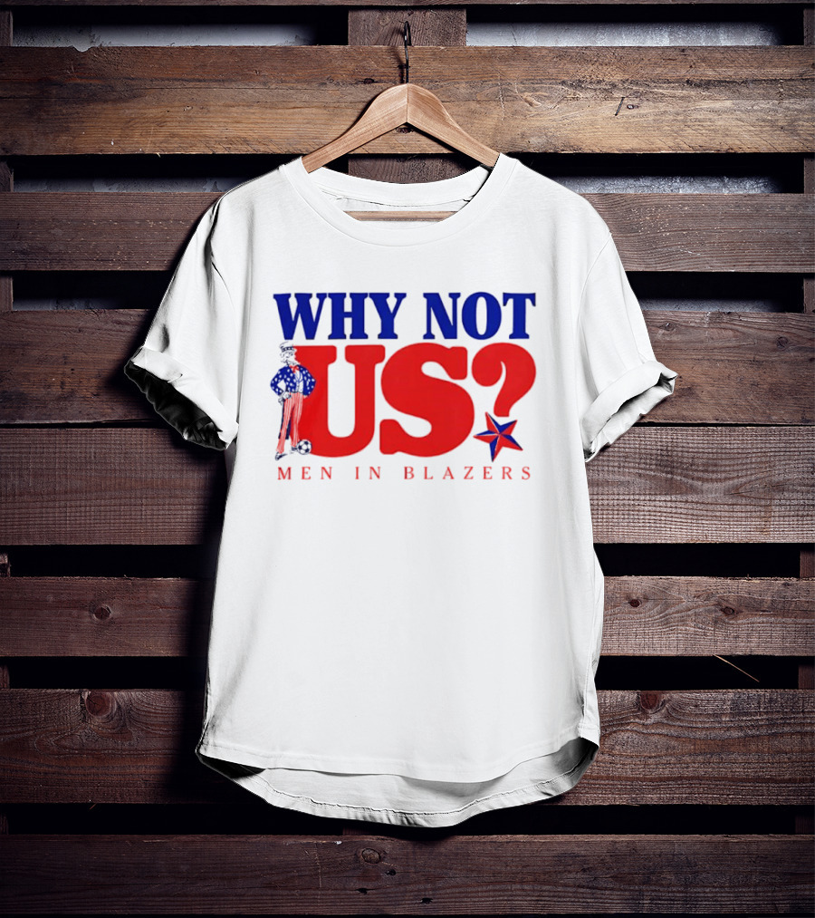 Why Not Us Uncle Sam Men In Blazers 2026 T-Shirt