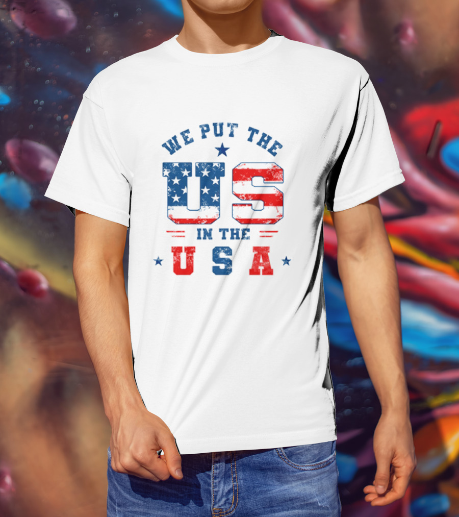 We Put The US In The USA American Flag Patriotic T-Shirt