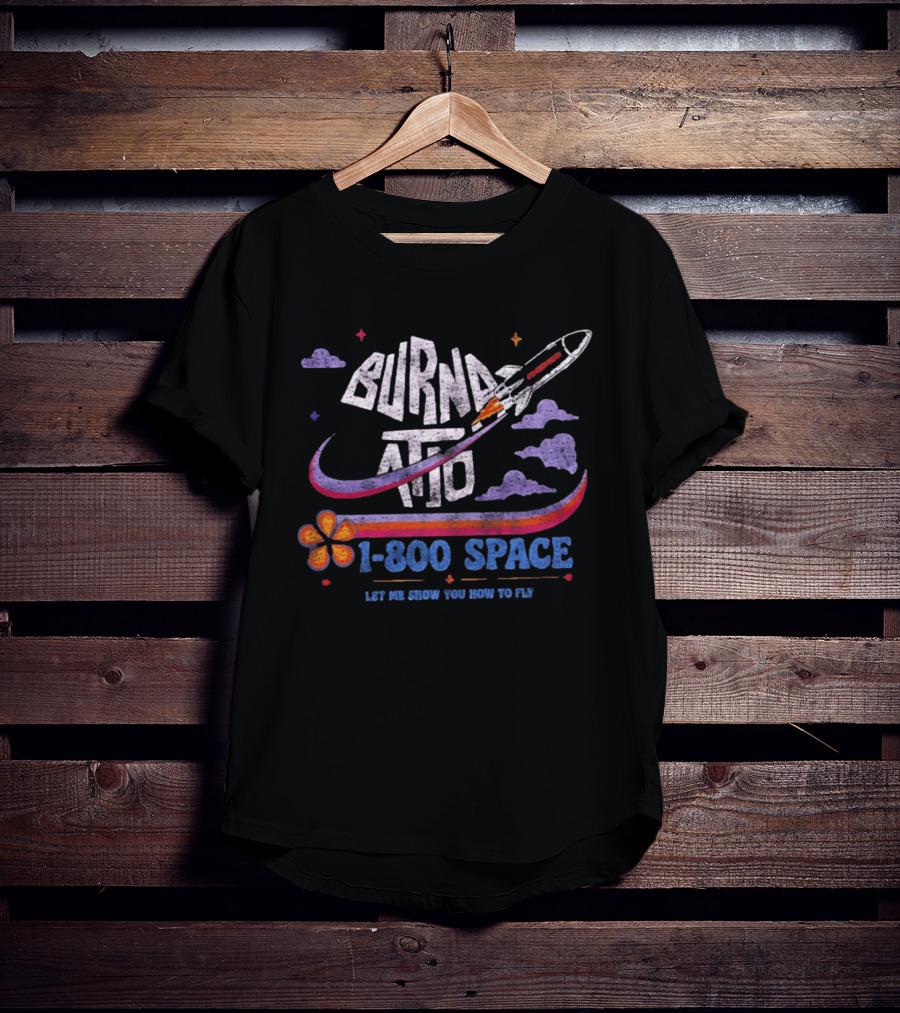 Burna ATD 1 800 Space Let Me Show You How To Fly Rocket Clouds Flower T-Shirt
