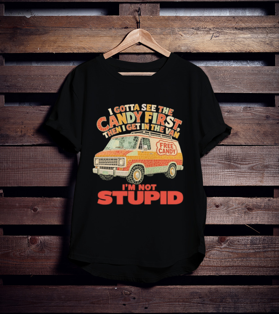 I Gotta See The Candy First Then I Get In The Van I'm Not Stupid Free Candy Van Mosaic Dark Humor T-Shirt