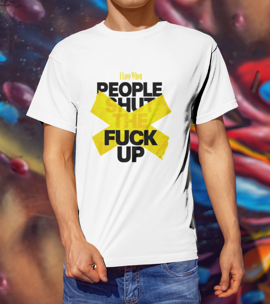 I Love When People Shut The Fuck Up Bold Yellow Tape Sarcastic T-Shirt