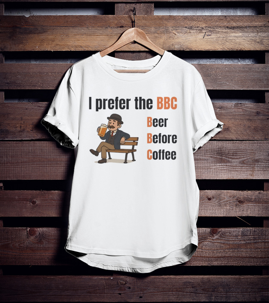 I Prefer The BBC Beer Before Coffee Funny Drinking Humour T-Shirt