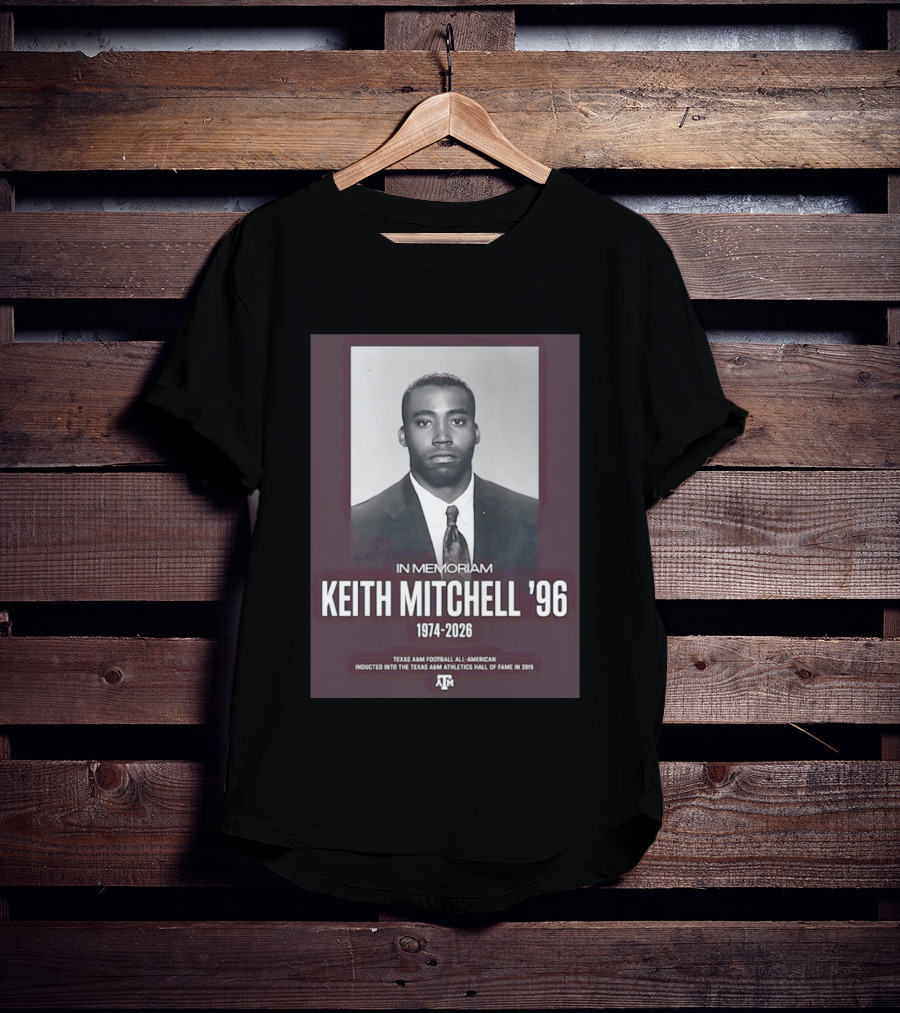 Texas A&M Football All American Keith Mitchell '96 In Memoriam 1974 2026 Hall Of Fame Inductee 2015 T-Shirt
