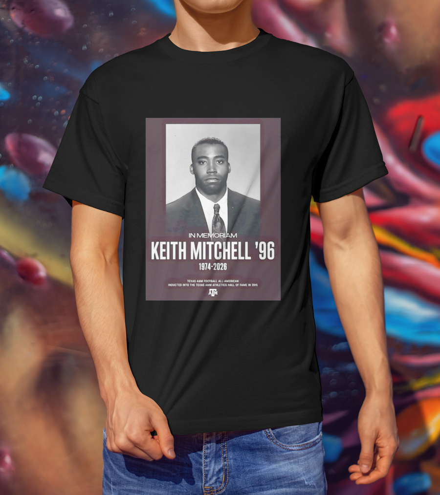 Texas A&M Football All American Keith Mitchell '96 In Memoriam 1974 2026 Hall Of Fame Inductee 2015 T-Shirt