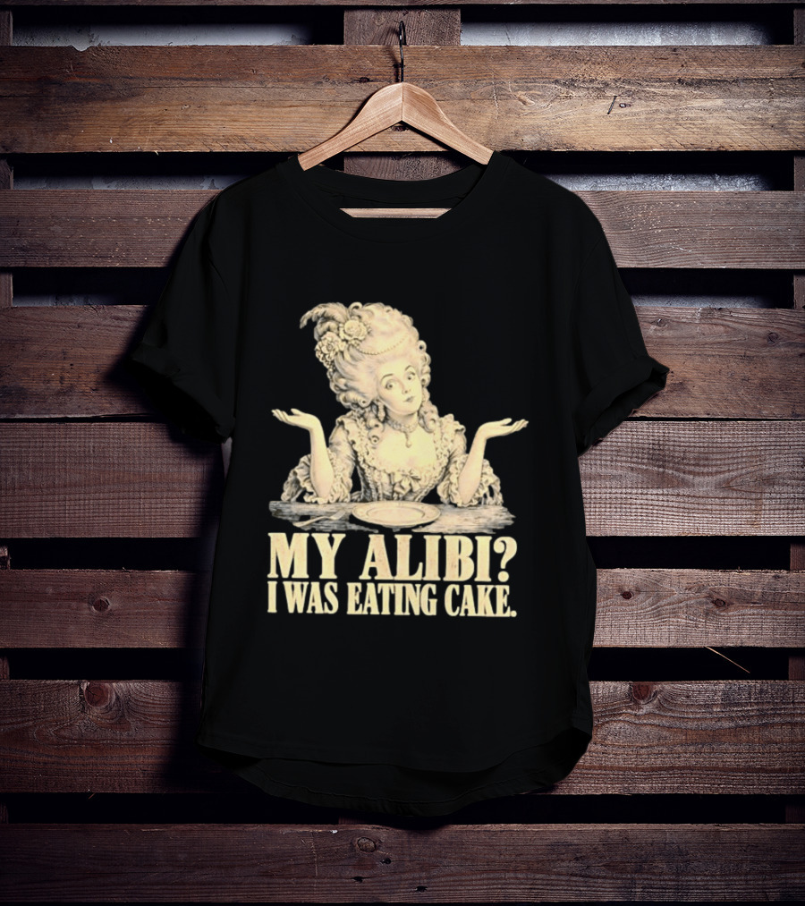 Marie Antoinette My Alibi I Was Eating Cake Humor T-Shirt