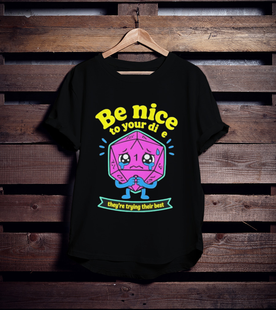Be Nice To Your Dice D20 They're Trying Their Best Dungeons And Dragons T-Shirt