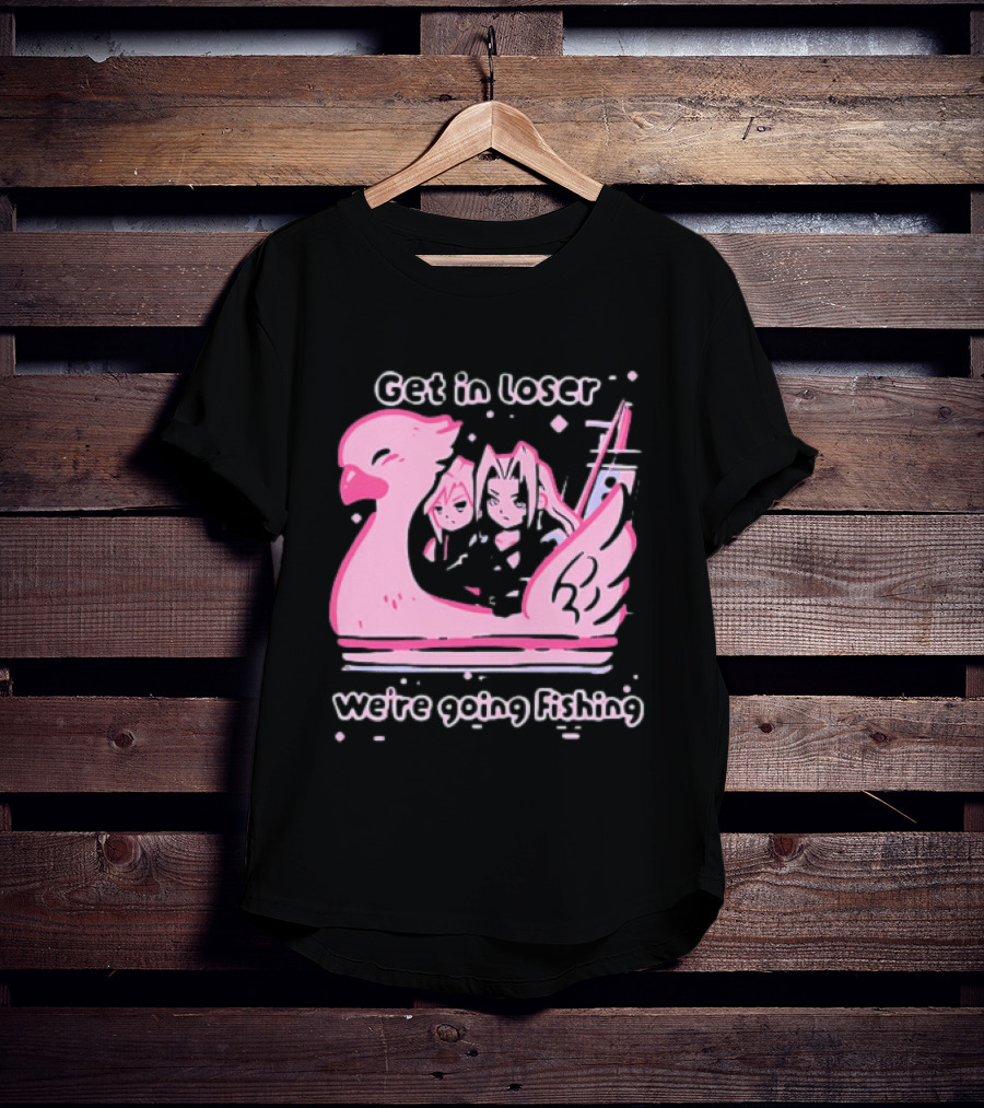 Final Fantasy Cloud Strife Sephiroth Get In Loser We're Going Fishing T-Shirt