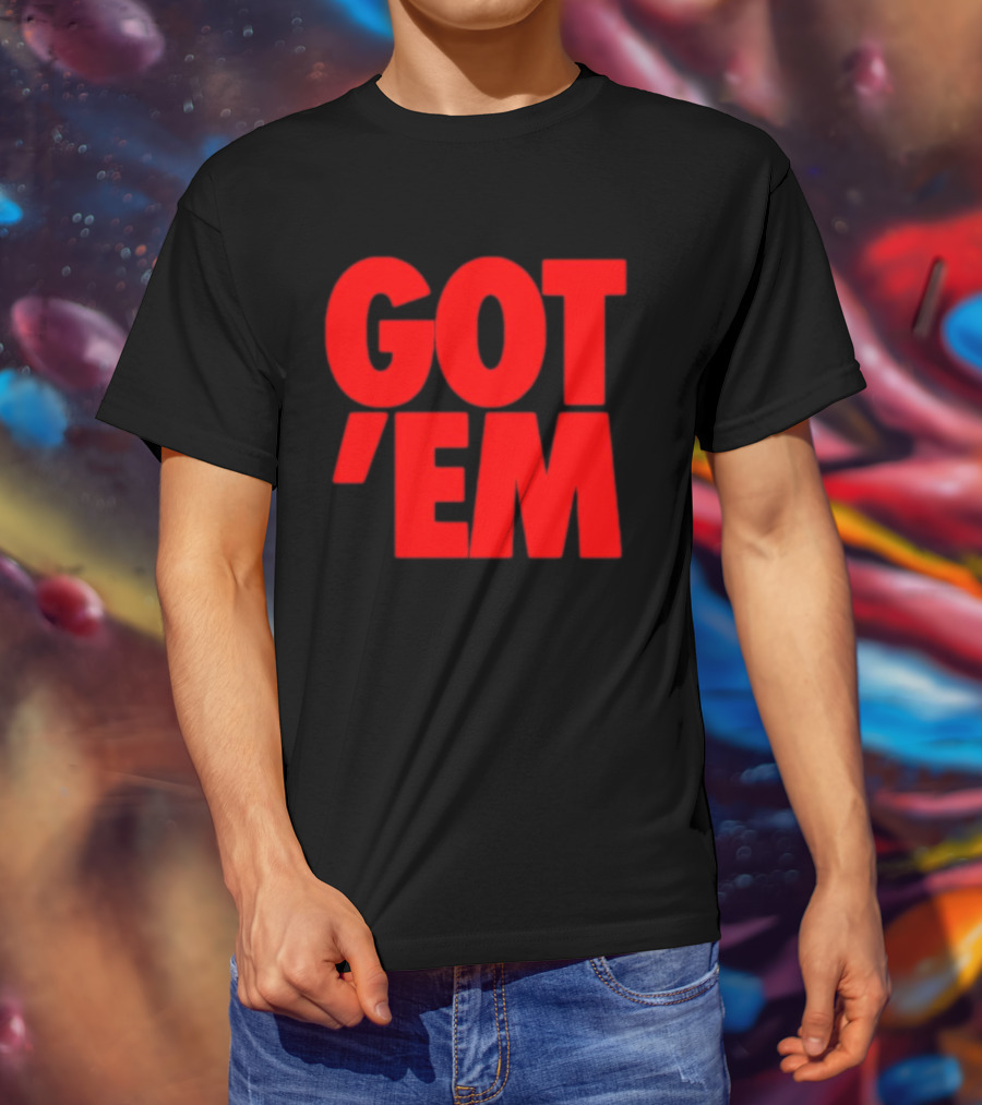 Got Em Red Bold Statement Iconic Phrase T-Shirt