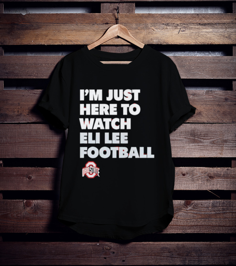 Ohio State Buckeyes I'm Just Here To Eli Lee Football T-Shirt
