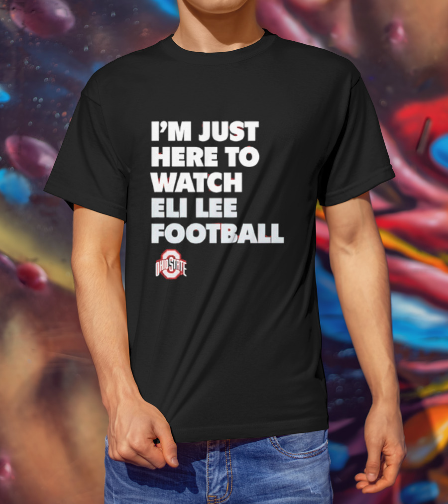 Ohio State Buckeyes I'm Just Here To Eli Lee Football T-Shirt