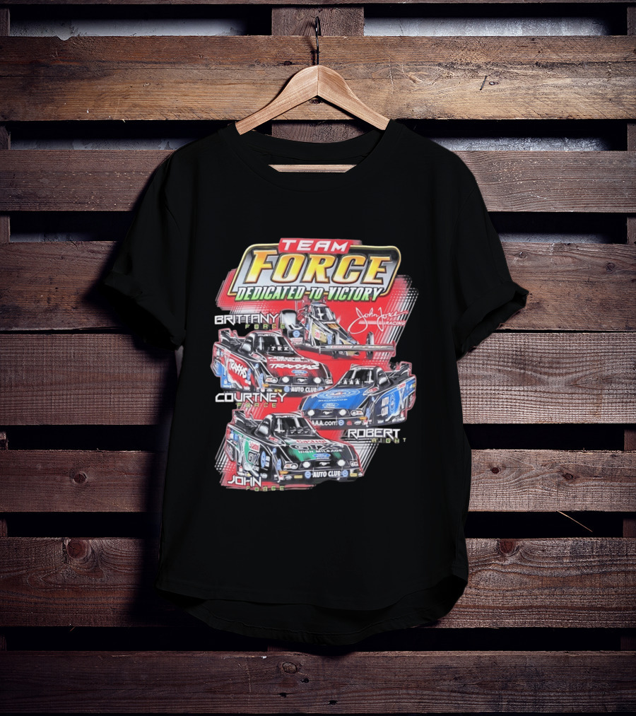 Team Force Dedicated To Victory John Force Racing Brittany Courtney Robert High T-Shirt