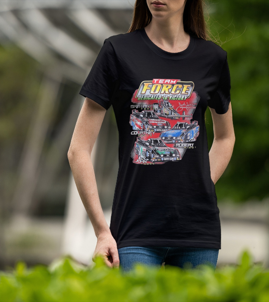 Team Force Dedicated To Victory John Force Racing Brittany Courtney Robert High T-Shirt