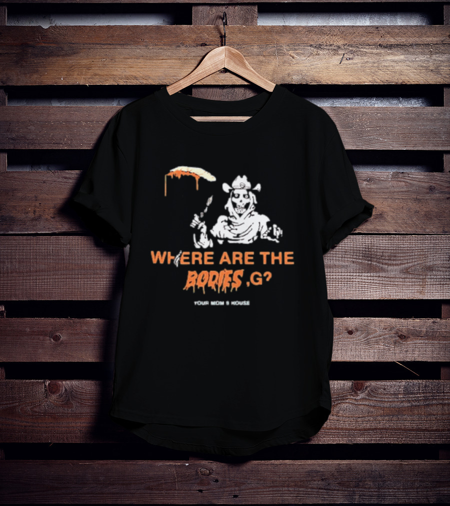 Where Are The Bodies G Your Mom's House Western Cowboy Skeleton T-Shirt