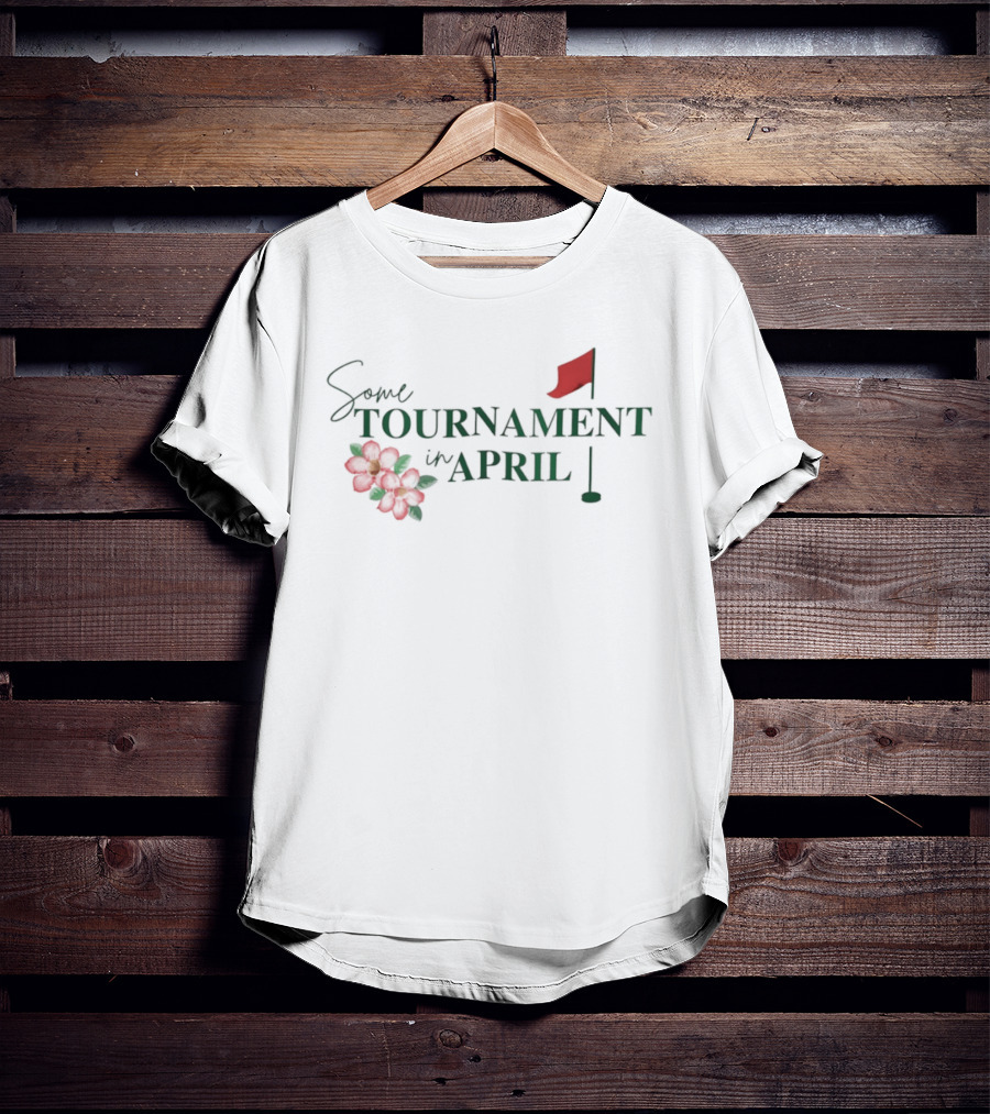 Some Tournament In April Augusta Georgia Golf T-Shirt