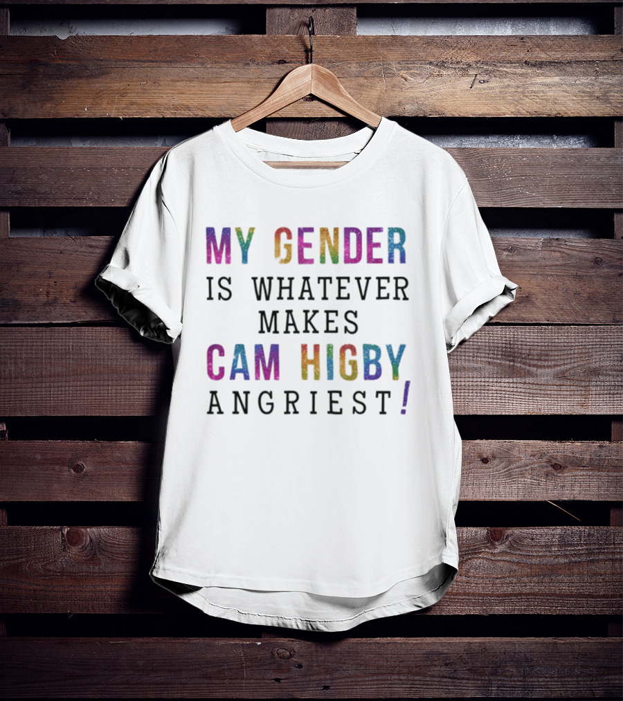 My Gender Is Whatever Makes Cam Higby Angriest Rainbow Glitter T-Shirt