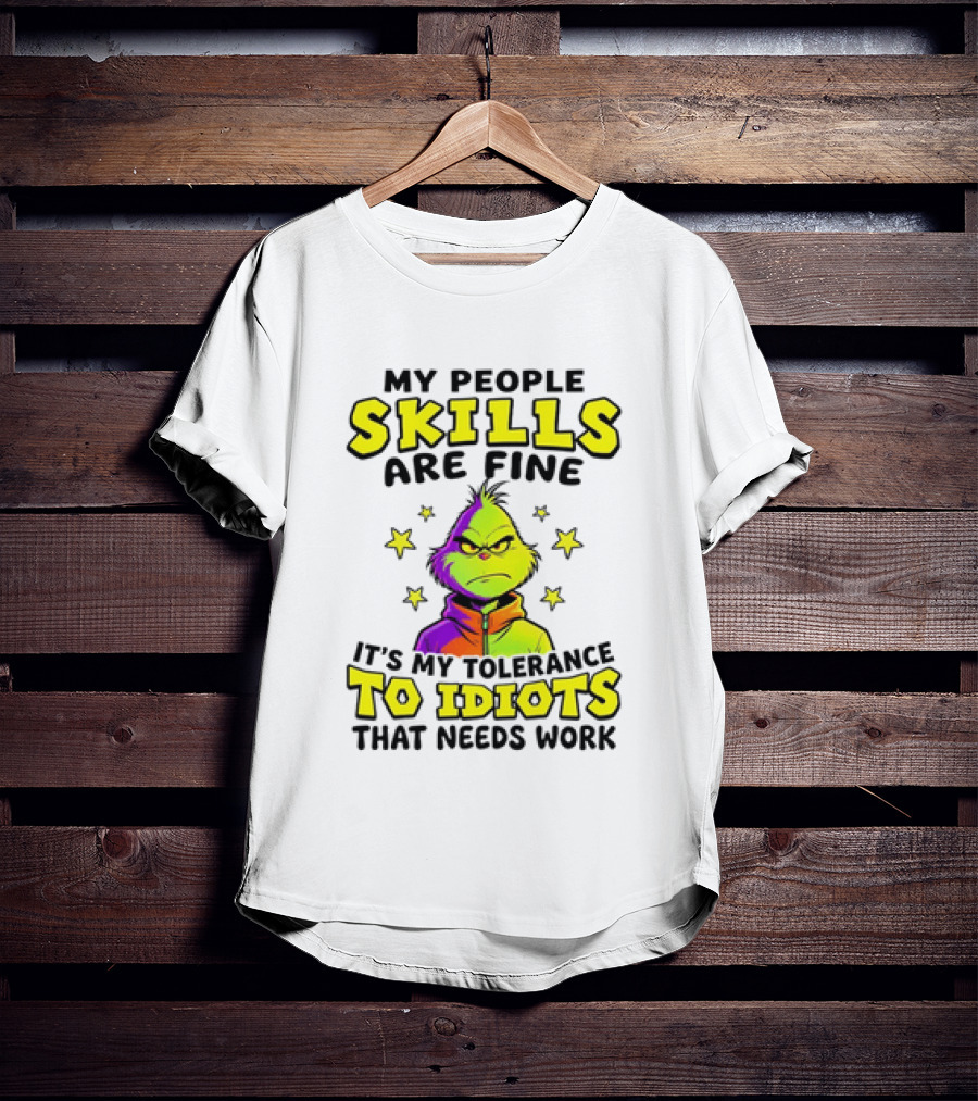 My People Skills Are Fine It Is My Tolerance To Idiots That Needs Work Grinch T-Shirt