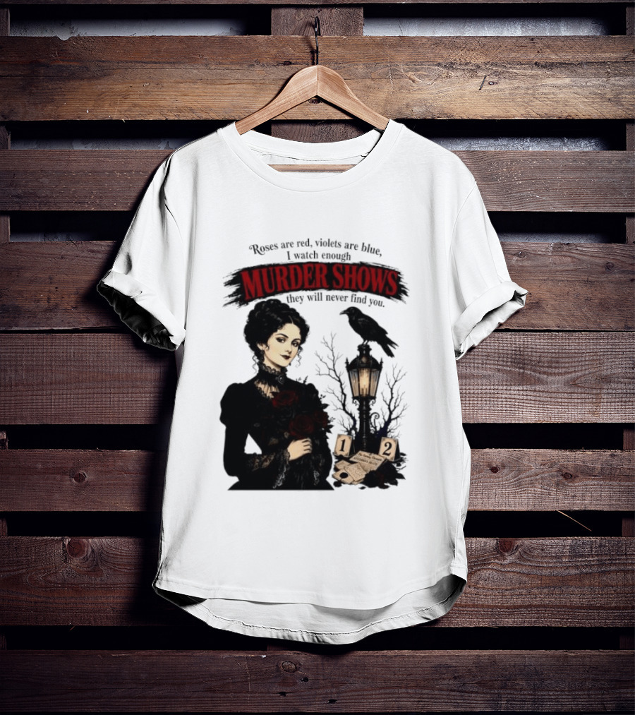 Roses Are Red Violets Are Blue Murder Shows Never Find You Woman And Crow T-Shirt