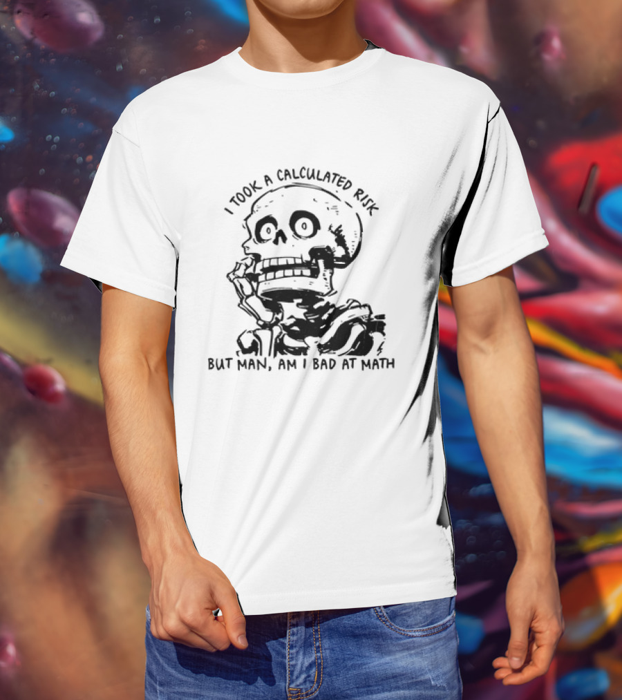 Skeleton I Took A Calculated Risk But Man Am I Bad At Math T-Shirt