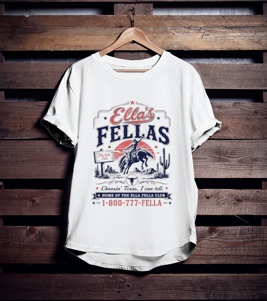 Ella's Fellas Cowboy Club Choosin Texas I Can Tell Home Of The 1 800 777 Fella T-Shirt