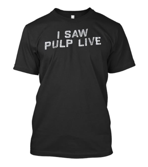 I Saw Pulp Live T-Shirt