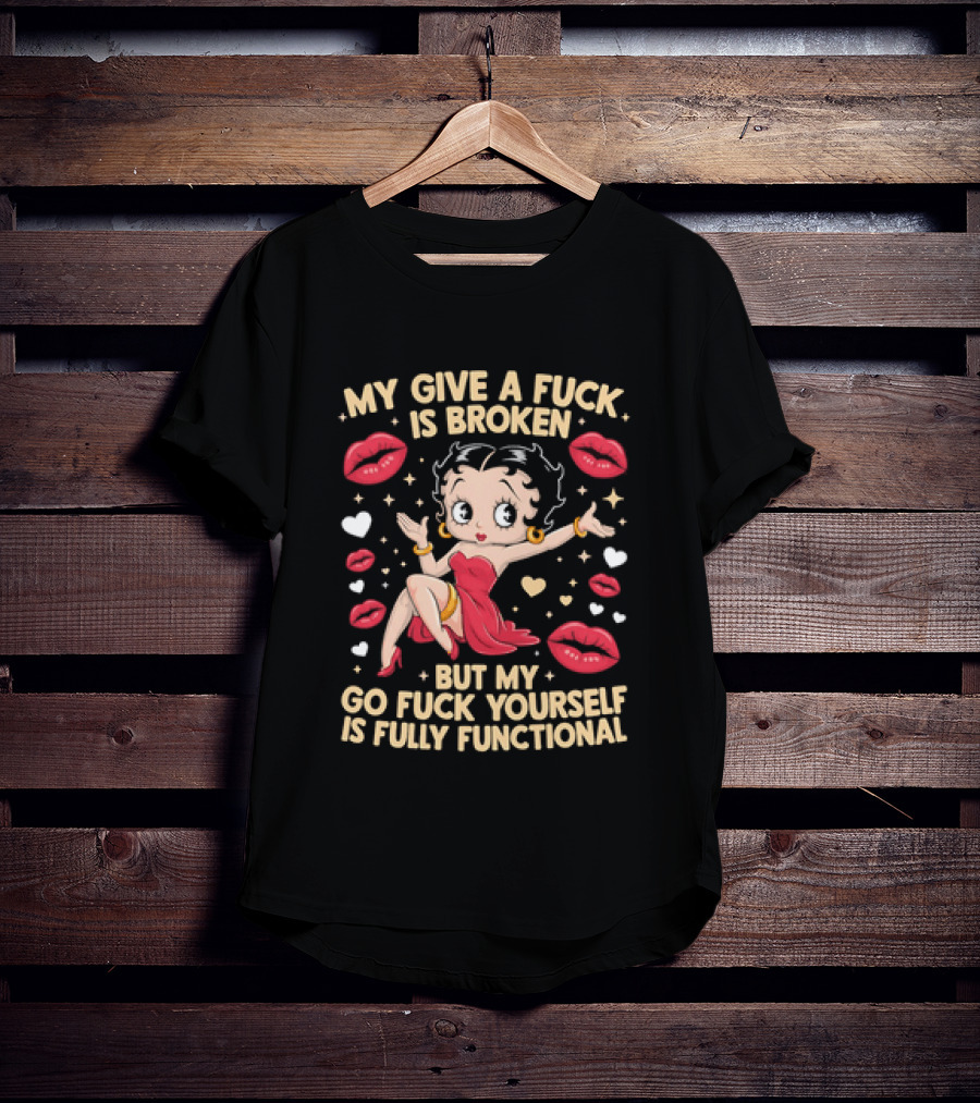 My Give A Fuck Is Broken But My Go Fuck Yourself Is Fully Functional Cartoon Character With Red Dress And Lips T-Shirt