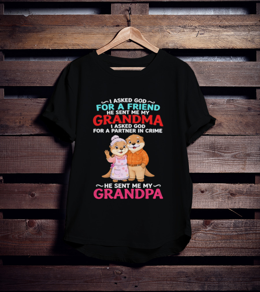 I Asked God For A Friend He Sent Me My Grandma Partner In Crime Grandpa Otter T-Shirt