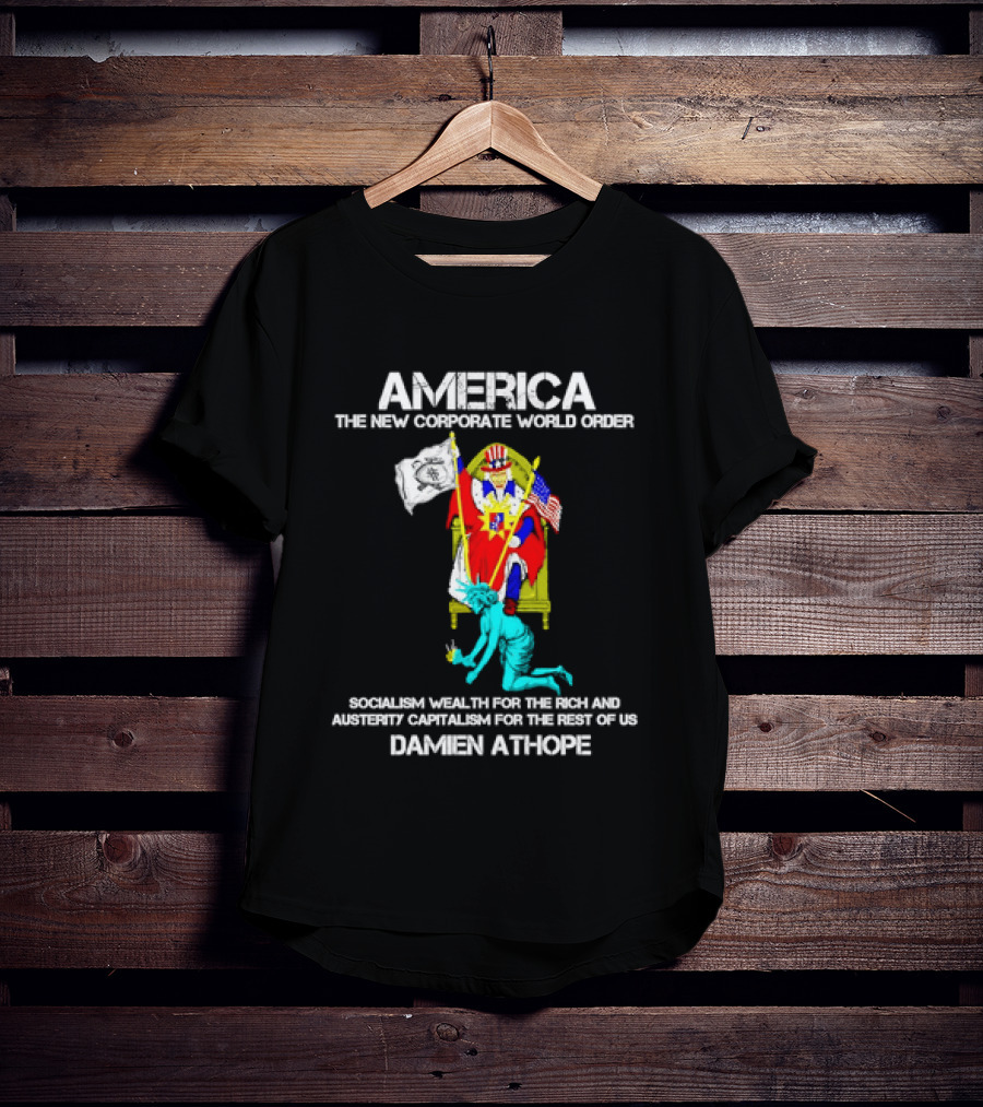 America The New Corporate World Order Socialism Wealth God Damien Athope T-Shirt