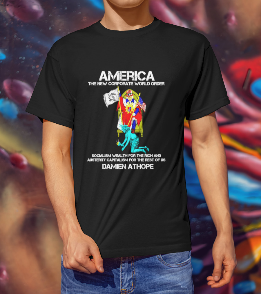 America The New Corporate World Order Socialism Wealth God Damien Athope T-Shirt
