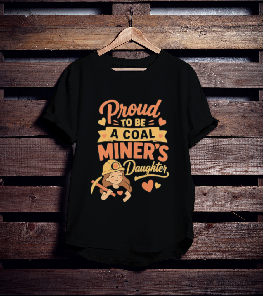 Proud To Be A Coal Miner's Daughter With Hearts And Miner Hat T-Shirt