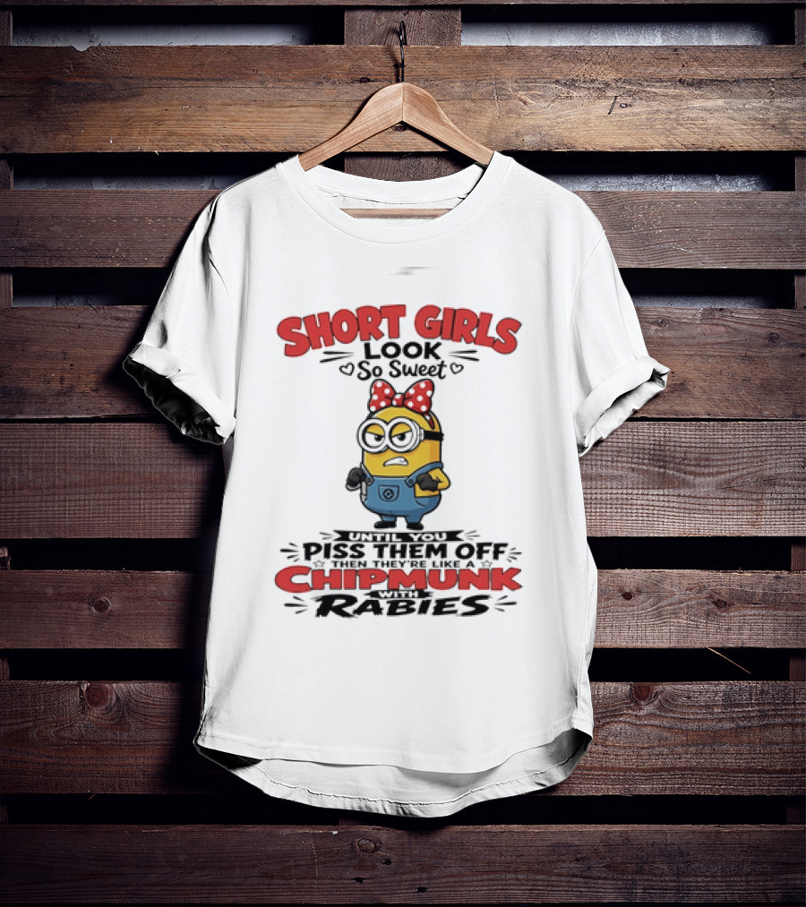 Minion Short Girls Look So Sweet Until You Piss Them Off Chipmunk With Rabies T-Shirt