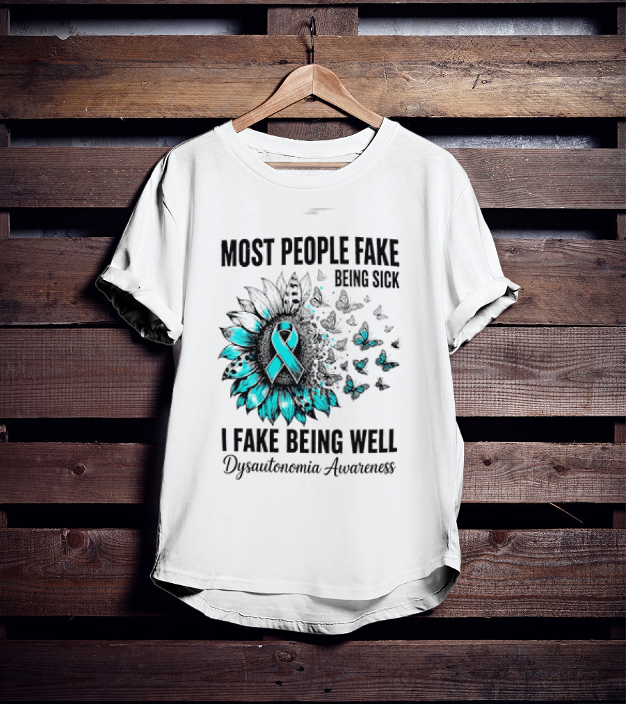 Most People Fake Being Sick I Fake Being Well Dysautonomia Awareness Butterfly Ribbon T-Shirt