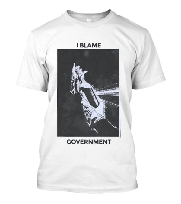 I Blame Government Molotov Cocktail Protest Rebellion T-Shirt