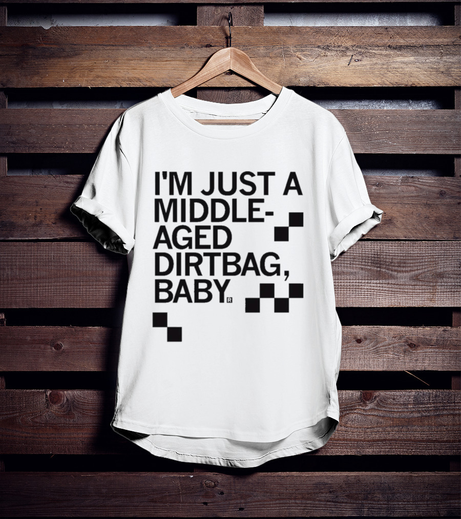 I'm Just A Middle Aged Dirtbag Baby T-Shirt