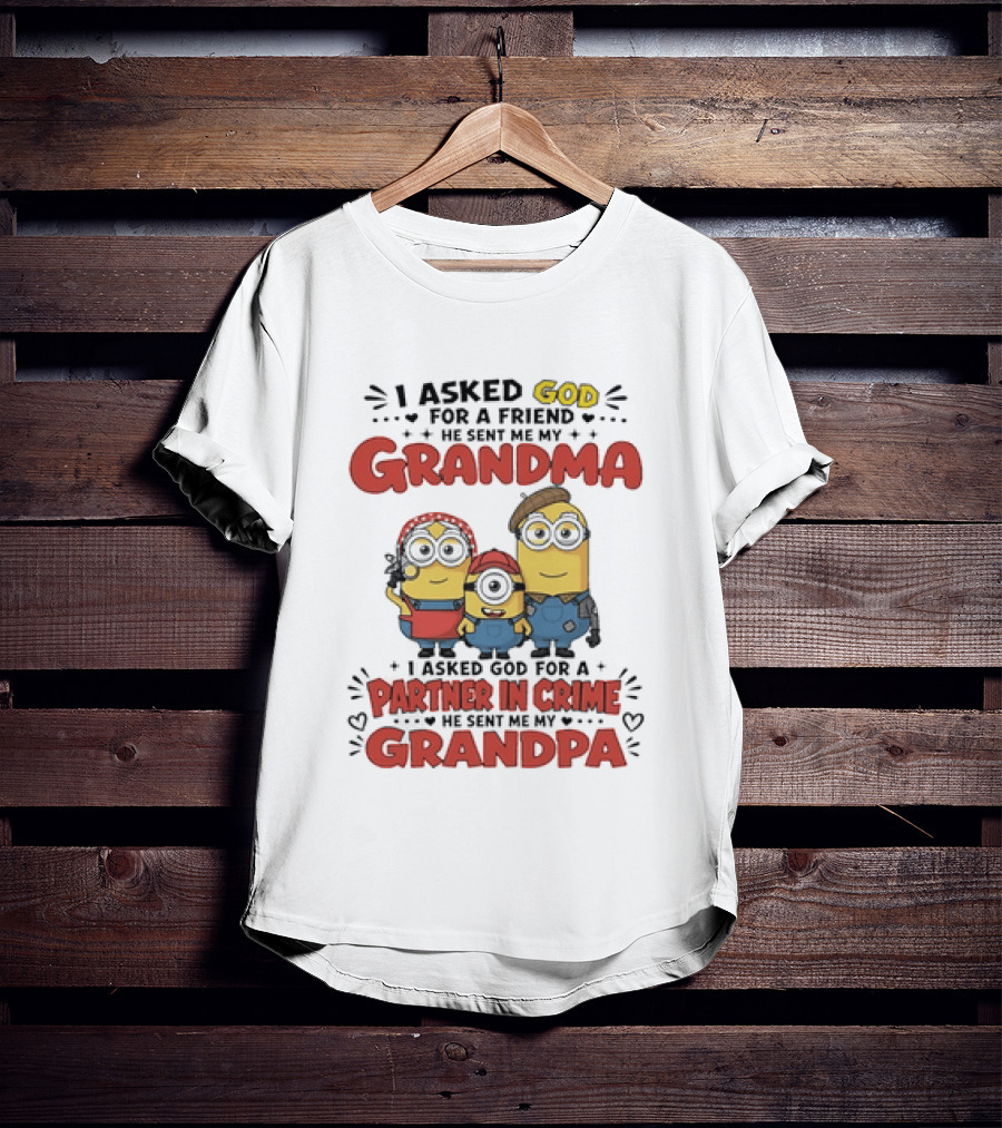 I Asked God For A Friend He Sent Me My Grandma Partner In Crime Grandpa Minions T-Shirt