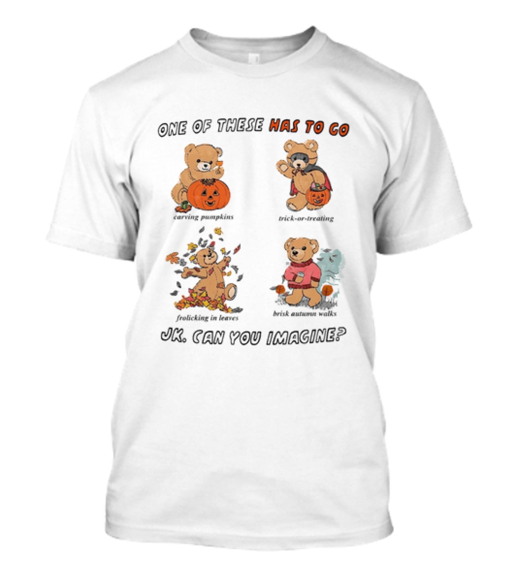 Teddy Bear One Of These Has To Go Autumn Activities Pumpkin Raking Eating Leaves Trick Or Treating T-Shirt