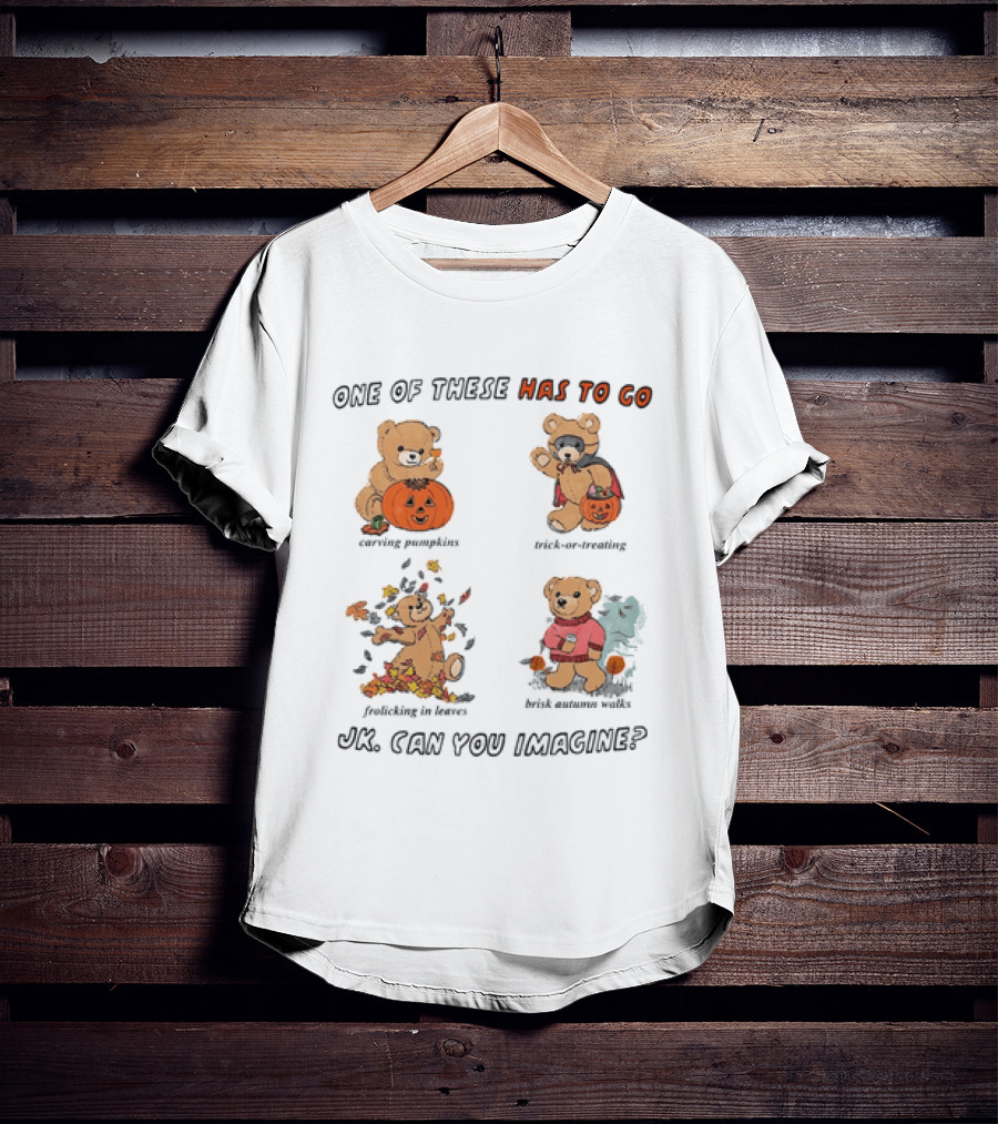 Teddy Bear One Of These Has To Go Autumn Activities Pumpkin Raking Eating Leaves Trick Or Treating T-Shirt